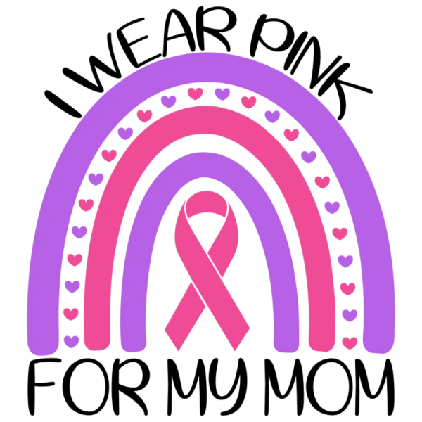 I Wear Pink for My Mom