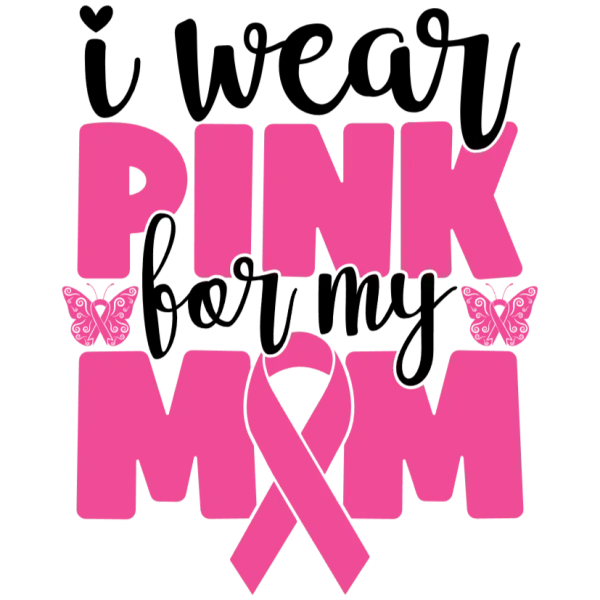 I Wear Pink For My Mom T-shirt