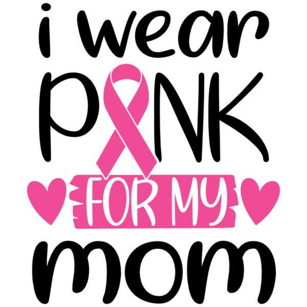 I Wear Pink For My Mom