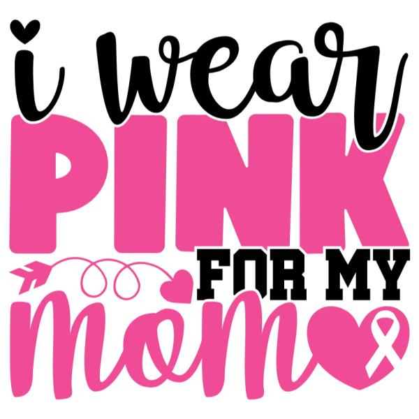 I Wear Pink For My Mom