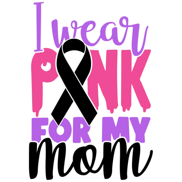 I Wear Pink for My Mom