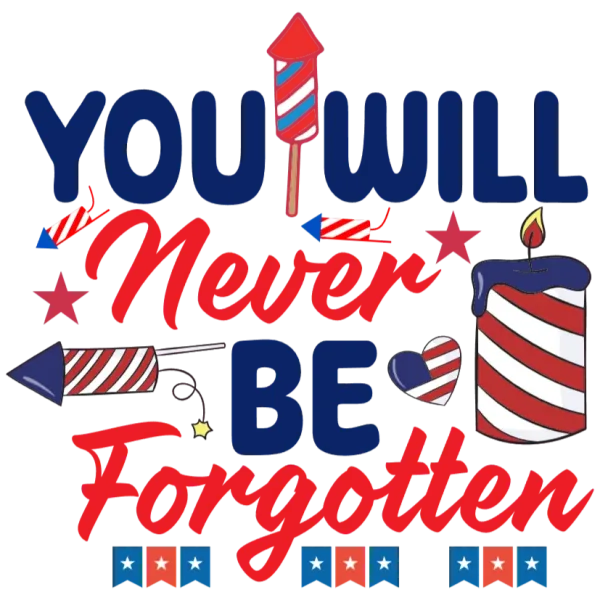 You Will Never Be Forgotten T Shirt