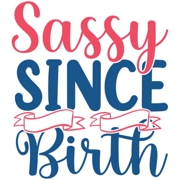 Sassy Since Birth