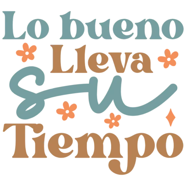 Lo Bueno Lleva Su Tiempo T-Shirt