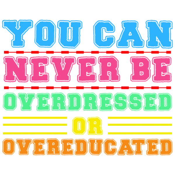 You Can Never Be Overdressed Or Overeducated