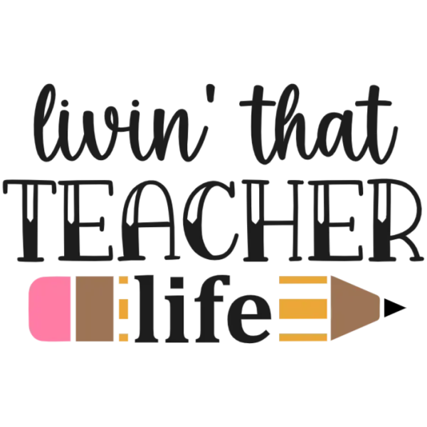 Livin' That Teacher Life Pencil T-Shirt Transfer