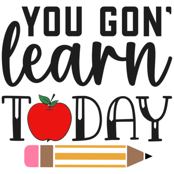 You Gon't Learn Today T-Shirt