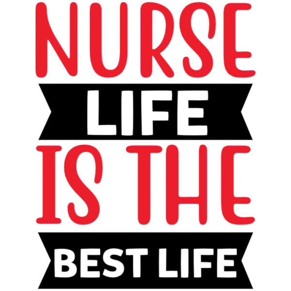 Nurse Life is the Best Life