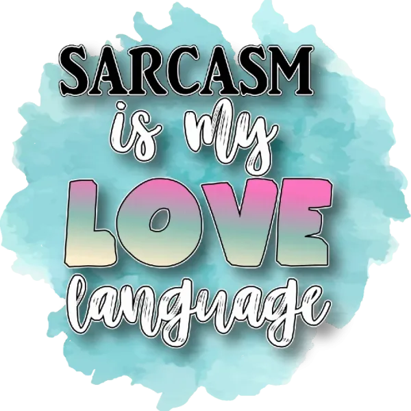 Sarcastic Love Language