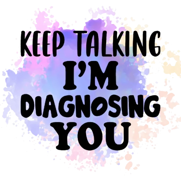Keep Talking I'm Diagnosing You T-Shirt