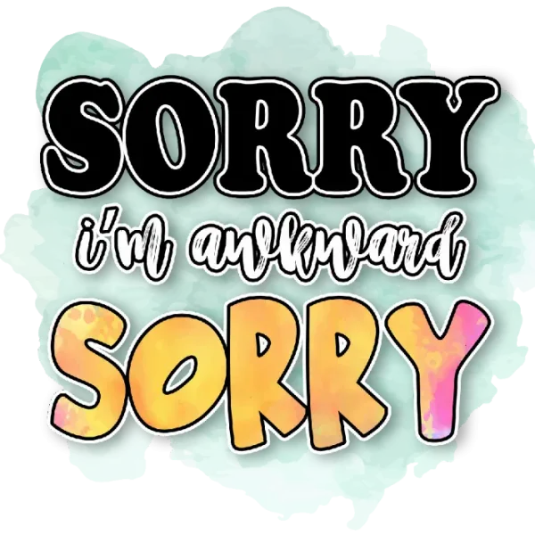 Sorry I'm Awkward Sorry T Shirt DTF Transfer