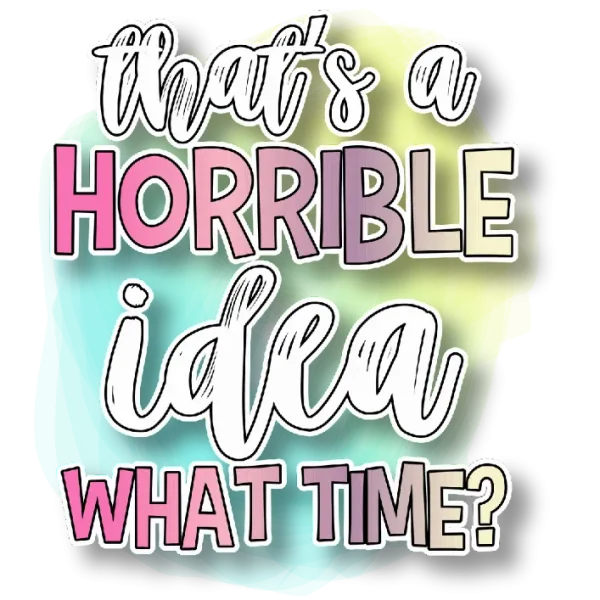 That's a Horrible Idea: When is the Best Time?