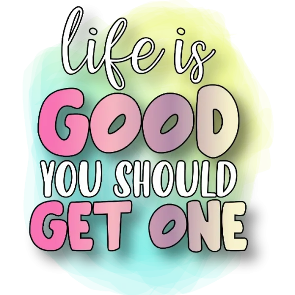 Life is Good You Should Get One DTF Transfer