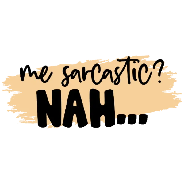 Me Sarcastic Nah