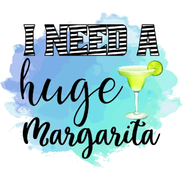 I Need a Huge Margarita