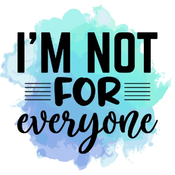 I'm Not For EveryoneThis title captures the essence of the image and is a fitting representation of its message