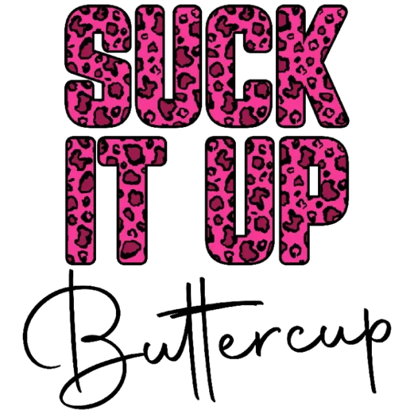 Suck It Up Buttercup