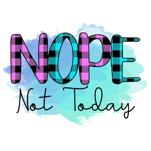 Nope, Not Today