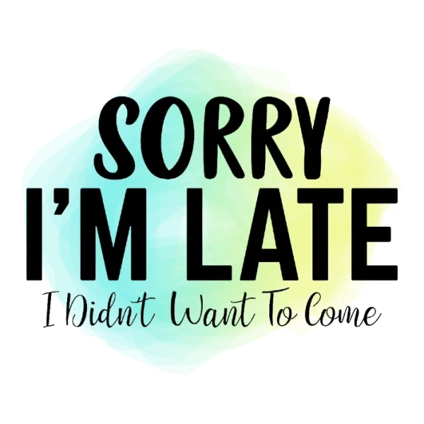 Sorry I'm Late