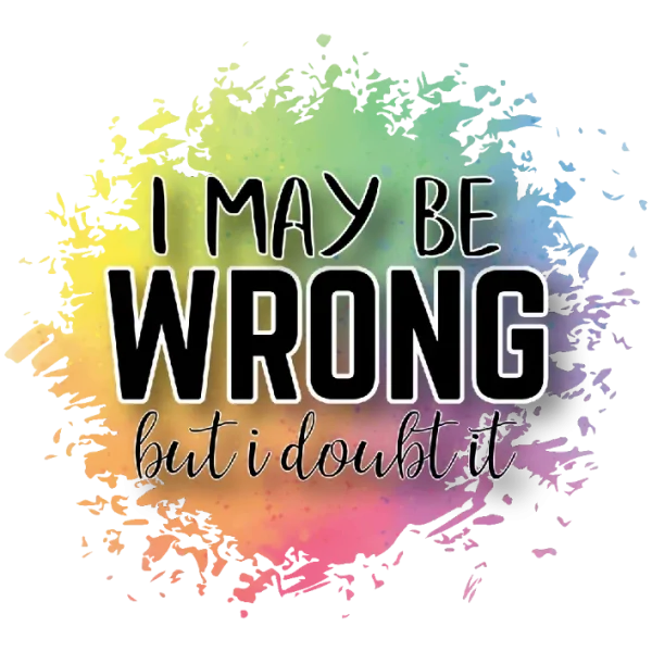 I May Be Wrong But I Doubt It
