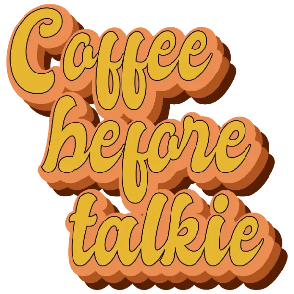 Coffee Before Talkie