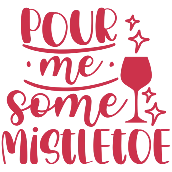 Pour Me Some Mistletoe Wine