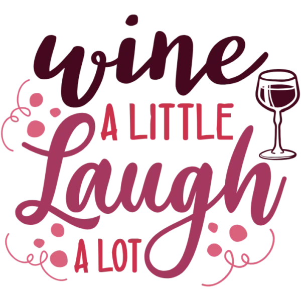 Wine a Little Laugh a Lot Wine Glass Design