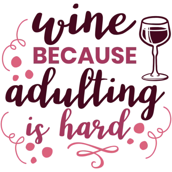 Wine Because Adulting is Hard