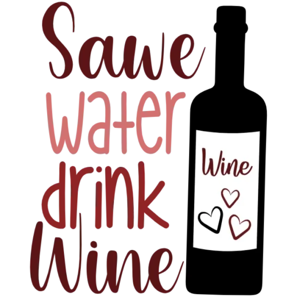Save Water Drink Wine
