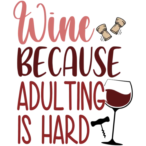 Wine Because Adulting Is Hard
