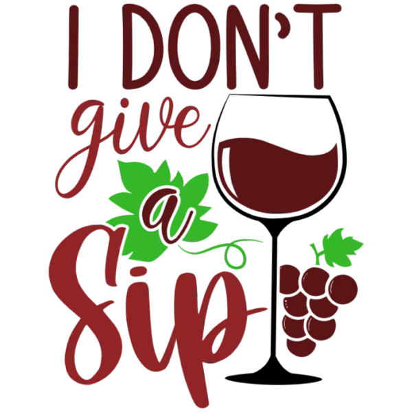 I Don't Give a Sip Wine Glass