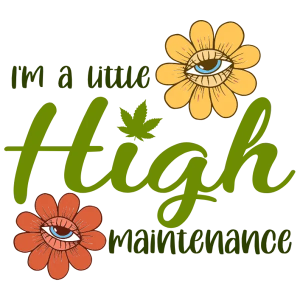 I'm a Little High Maintenance