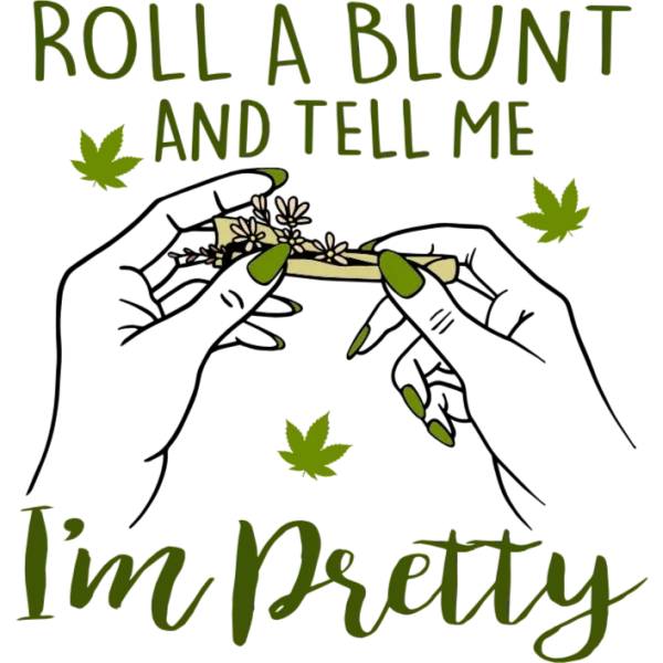 Roll A Blunt And Tell Me I'm Pretty