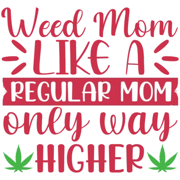 Weed Mom Like A Regular Mom Only Way Higher