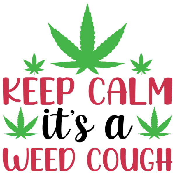 Keep Calm It's a Weed Cough