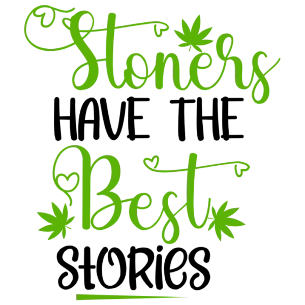 Stoners Have The Best Stories