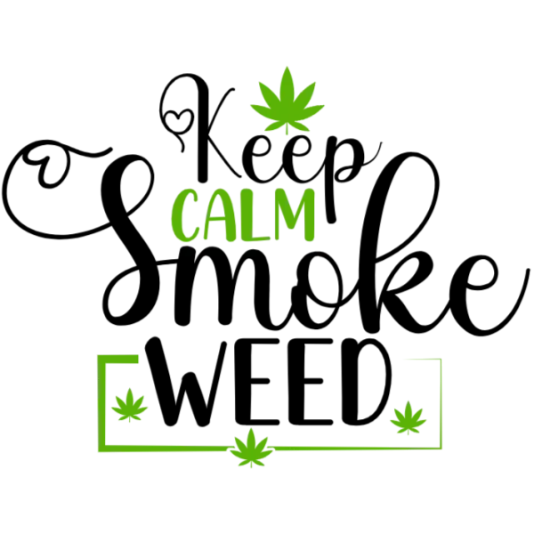 Keep Calm Smoke Weed