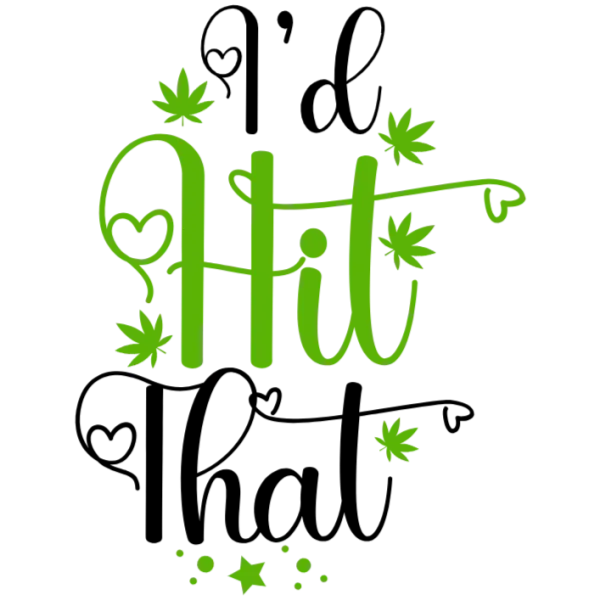 I'd Hit That Cannabis Leaf Design