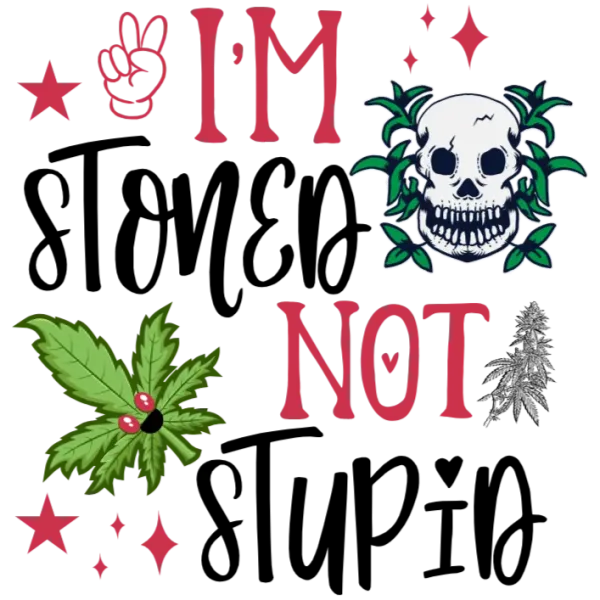 I'm Stoned Not Stupid