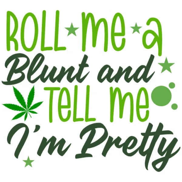 Roll Me A Blunt and Tell Me I'm Pretty