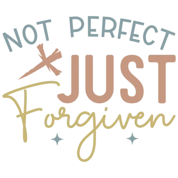 Not Perfect Just Forgiven