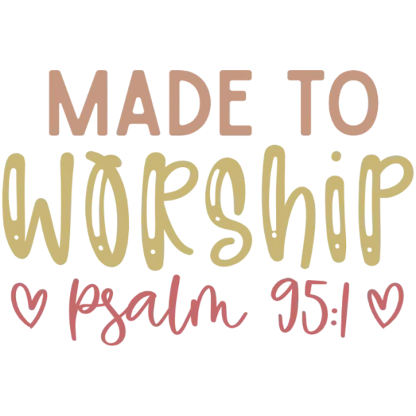 Made to Worship: Psalm 95:1 Heartfelt Design