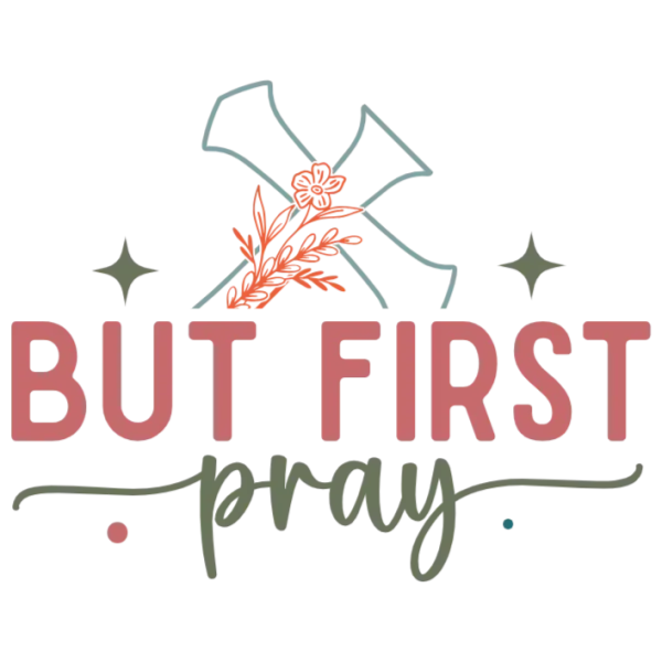 But First Pray T-Shirt DTF Transfer