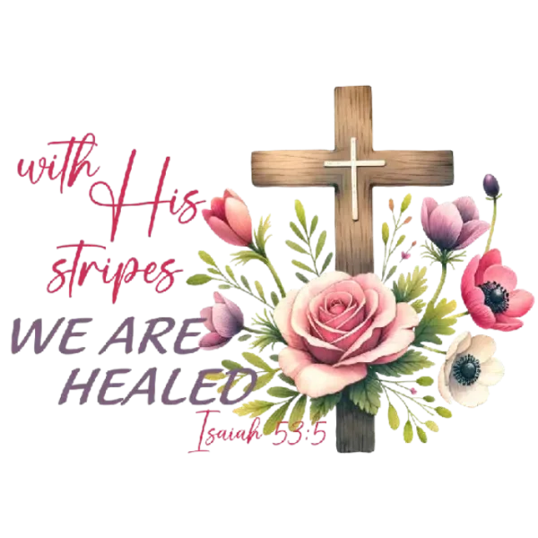 With His Stripes We Are Healed Bible Verse Cross Floral Illustration PNG Image