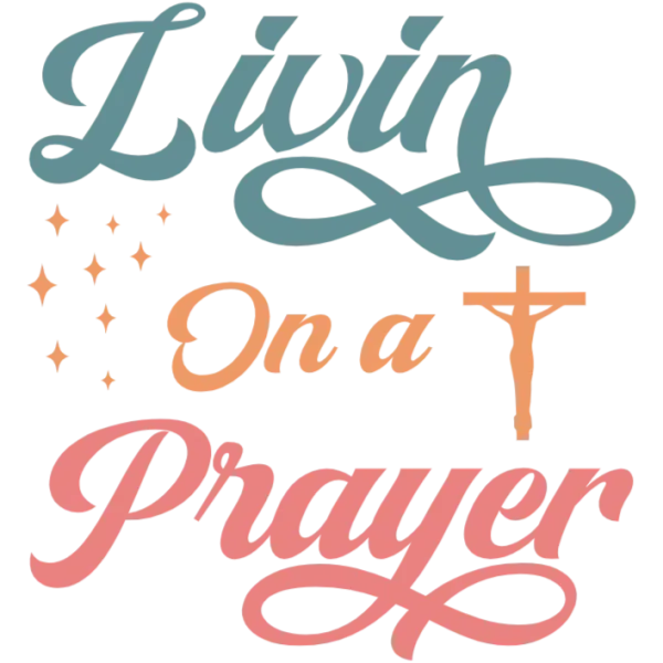 Livin' On a Prayer with a twist of faith This image features a unique take on Bon Jovi's iconic song title, incorporating elements that resonate with Christian values The design is centered around the phrase Livin' On a Prayer, but it has been reimagined to reflect a more spiritual and uplifting message