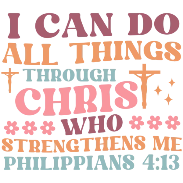 I Can Do All Things Through Christ Who Strengthens Me DTF Transfer