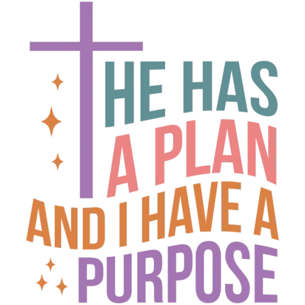 He Has a Plan and I Have a Purpose