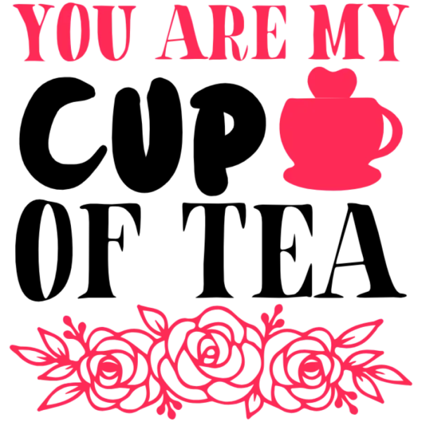 You Are My Cup Of Tea T-Shirt Transfer - White