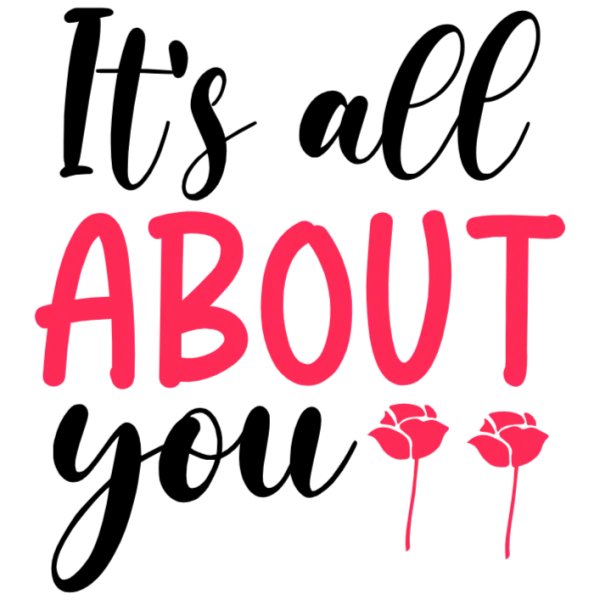 It's All About You Rose Design