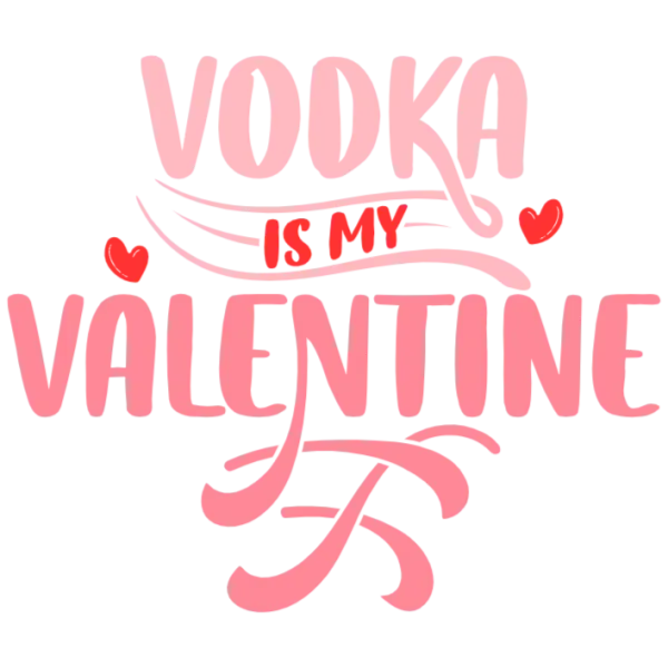 Vodka Is My Valentine T Shirt